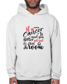 If A Cancer Is Mad You Better Get Out Of That Room 250# - cancer- Hoodie