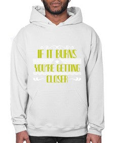 If it burns youre getting closer 21# - boats- Hoodie