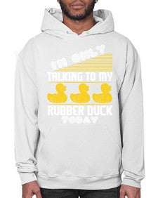 Im only talking to my rubber duck today Style 38# - ducks- Hoodie