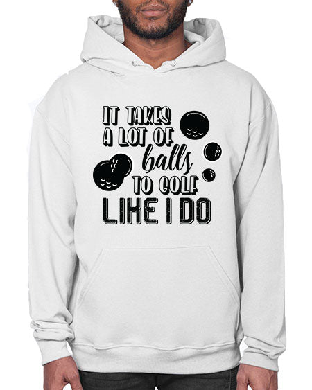 It takes a lot of balls to golf like i do - sports general- Hoodie