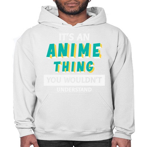 Its An Anime Thing You Aint Understand 254# - anime- Hoodie