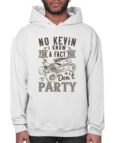 No Kevin I know for a fact you dont party 87# - hot rod- Hoodie