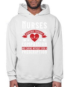 Nurses dispense comfort compassion and caring without even a prescription Style 1238# - nurse- Hoodie