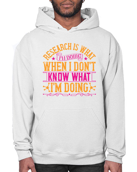 Research is what Im doing when I dont know what Im doing 324# - general science- Hoodie