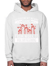 Retirement Means Going From Work To Volunteering Style 31# - volunteer- Hoodie