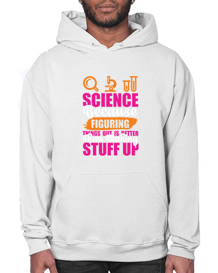 Science Because Figuring Things Out Is Better Than Making Stuff Up 145# - general science- Hoodie