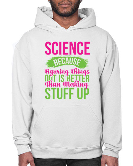 Science Because Figuring Things Out Is Better Than Making Stuff Up 146# - general science- Hoodie