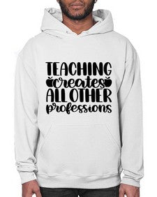 Teaching Creates All Other Style 1476# - teacher- Hoodie