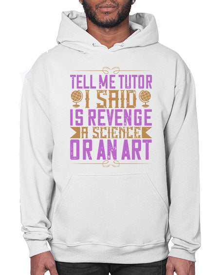 Tell me tutor I said Is revenge a science or an art 310# - general science- Hoodie