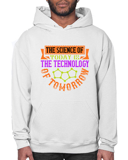 The science of today is the technology of tomorrow 305# - general science- Hoodie