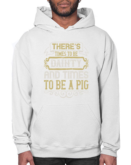 There’s times to be dainty and times to be a pig Style 18# - pig- Hoodie