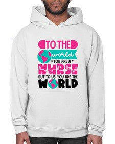 To The World You Are A Nurse But To Us You Are The World Style Style 1576# - nurse- Hoodie