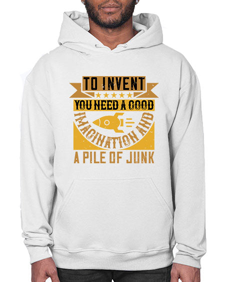 To invent you need a good imagination and a pile of junk 301# - general science- Hoodie