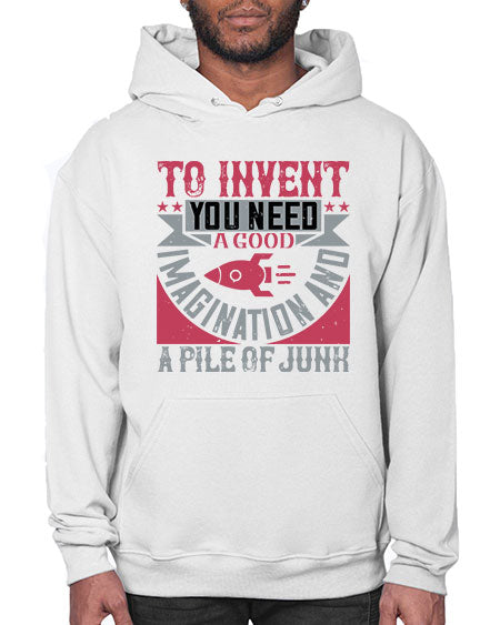 To invent you need a good imagination and a pile of junk 302# - general science- Hoodie