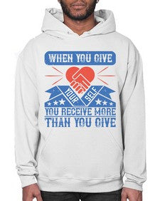 When you give yourself you receive more than you give Style 8# - volunteer- Hoodie