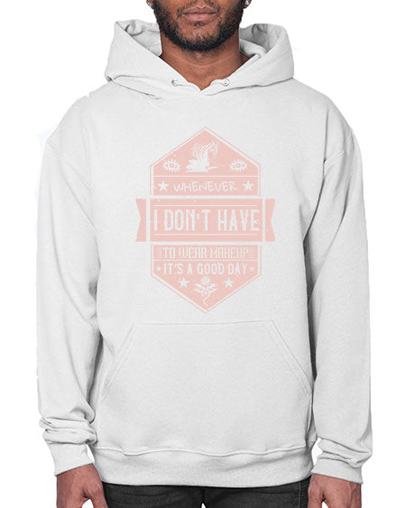 Whenever I dont have to wear makeup it’s a good day Style 174# -makeup Hoodie