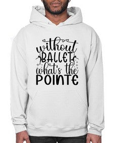 Without ballet wahts the pointe 215# - ballet- Hoodie