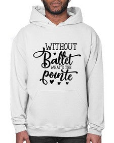 Without ballet what s the pointe 216# - ballet- Hoodie
