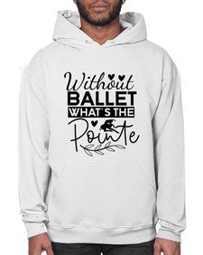 Without ballet whats the pointe 217# - ballet- Hoodie