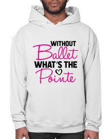 Without ballet whats the pointe 218# - ballet- Hoodie