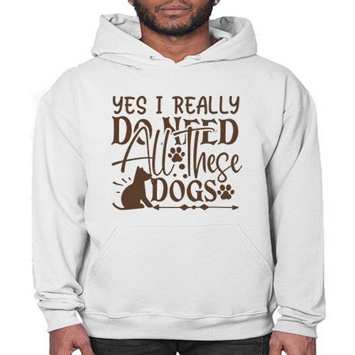 Yes I Really Do Need All These Dogs Style 56# - dogs- Hoodie