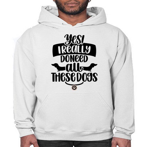 Yes I Really Do Need Style 5# - dogs- Hoodie