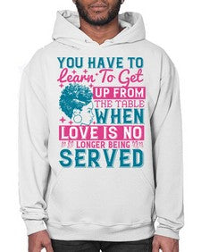 Youve got to learn to leave the table when loves no longer being served Style 41# - black afro- Hoodie