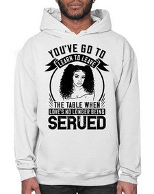 Youve got to learn to leave the table when loves no longer being served Style 5# - black afro- Hoodie