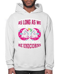 as long as we can dream there will be unicorns 12# - unicorn- Hoodie