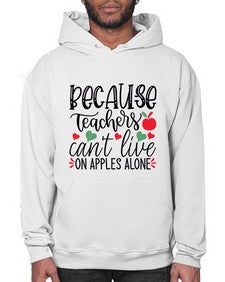 because teachers cant live on apples alone Style 68# - teacher- Hoodie