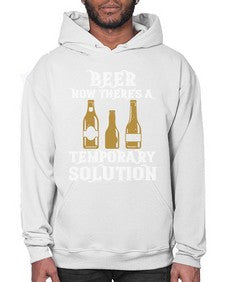 beer now theres a temporary solution 659# - beer- Hoodie