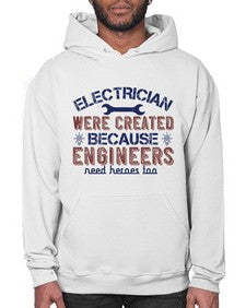 electrician were created because engineers need heroes too Style 140# - engineer- Hoodie