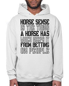 horse sense is the thing a horse has which keeps it from betting on people - horse- Hoodie