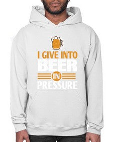 i give in to beer in pressure 1108# - beer- Hoodie