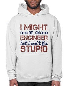 i might be an engineer but i cant fix stupid Style 206# - engineer- Hoodie