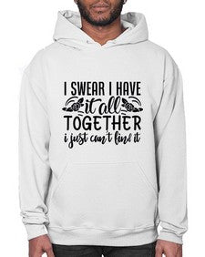 i swear i have it all together i just cant find it 39# - sarcastic- Hoodie
