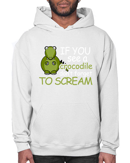 if you see a crocodile dont forget to scream - alligator- Hoodie