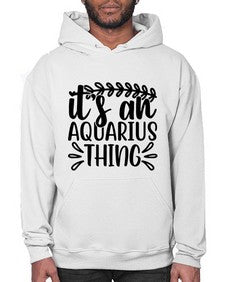 its an aquarius thing 275# - aquarius- Hoodie