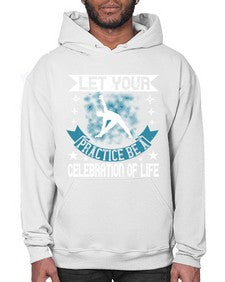 let your practice be a celebration of life  404# - yoga- Hoodie