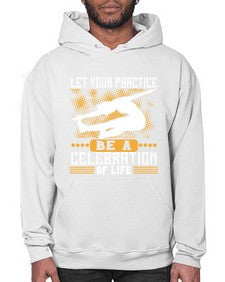 let your practice be a celebration of life  405# - yoga- Hoodie