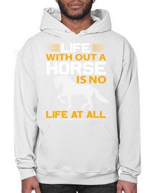 life without a horse is no life at all Style 2# - horse- Hoodie