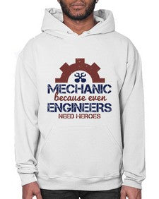 mechanic beacuse ever engineers need heroes Style 283# - engineer- Hoodie