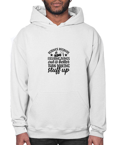 science because figuring things out is better than making stuff up 143# - general science- Hoodie