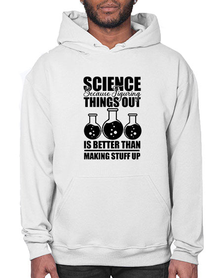 science because figuring things out is better than making stuff up 148# - general science- Hoodie