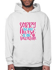 sorry the nice nurse is on vacation Style 1420# - nurse- Hoodie