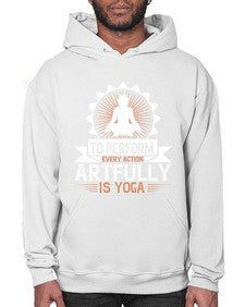 to perform every action artfully is yoga  580# - yoga- Hoodie