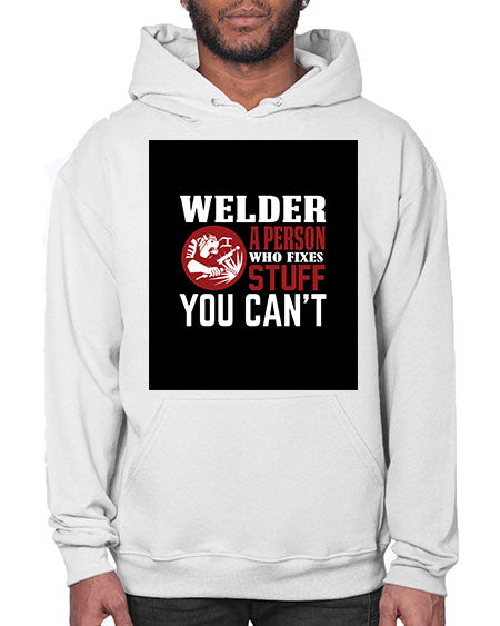 welder a person who fixes stuff you cant 1610# - welder- Hoodie
