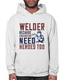 welder beacuse engineers need heros too Style 470# - engineer- Hoodie