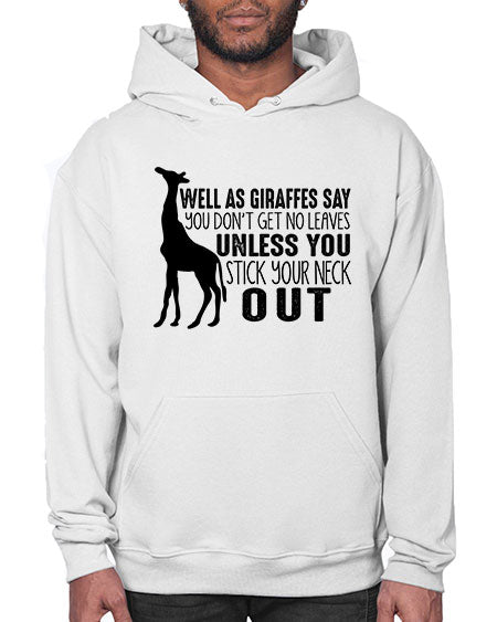 well as giraffes say you dont get no leaves unless you stick your neck out - giraffee- Hoodie