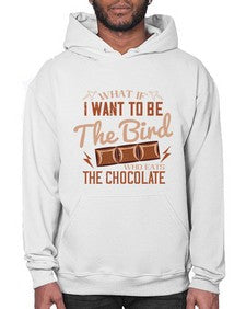 what if i want to be the bird who eats the chocolate 461# - chocolate- Hoodie
